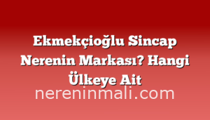 Ekmekçioğlu Sincap Nerenin Markası? Hangi Ülkeye Ait