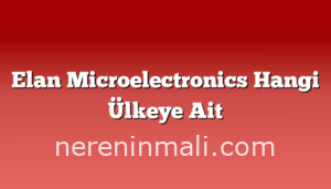 Elan Microelectronics Hangi Ülkeye Ait