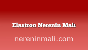 Elastron Nerenin Malı