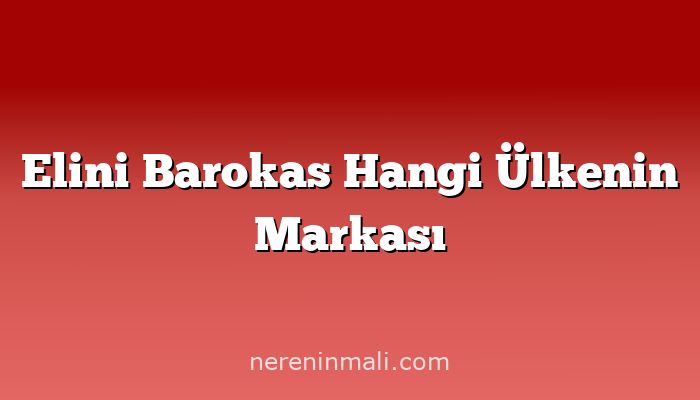 Elini Barokas Hangi Ülkenin Markası