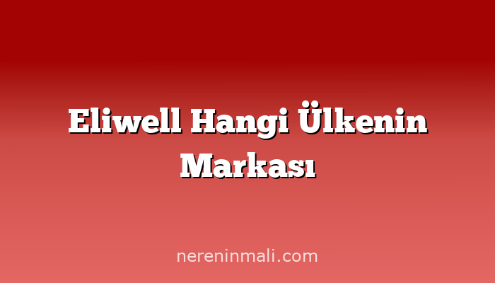 Eliwell Hangi Ülkenin Markası