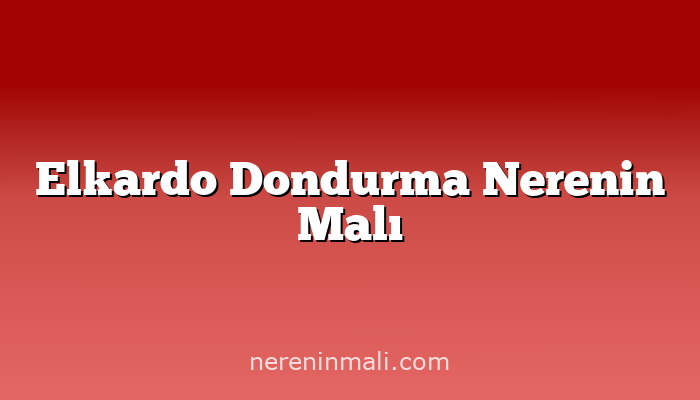 Elkardo Dondurma Nerenin Malı