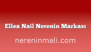 Ellea Nail Nerenin Markası