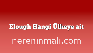 Elough Hangi Ülkeye ait