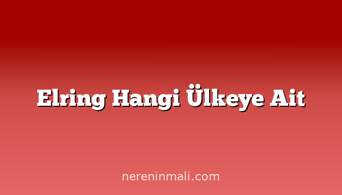 Elring Hangi Ülkeye Ait