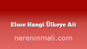 Elure Hangi Ülkeye Ait