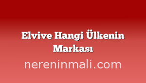 Elvive Hangi Ülkenin Markası