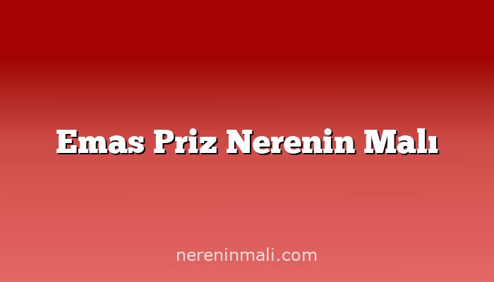 Emas Priz Nerenin Malı