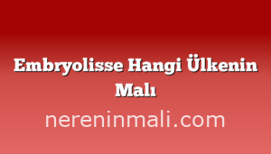 Embryolisse Hangi Ülkenin Malı