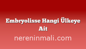 Embryolisse Hangi Ülkeye Ait