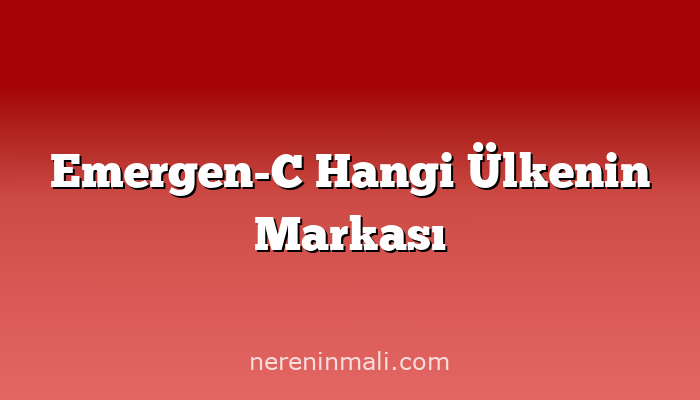 Emergen-C Hangi Ülkenin Markası