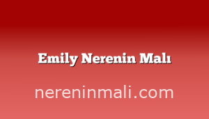 Emily Nerenin Malı