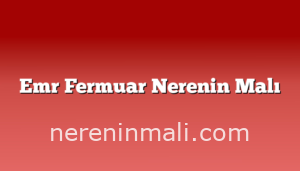 Emr Fermuar Nerenin Malı