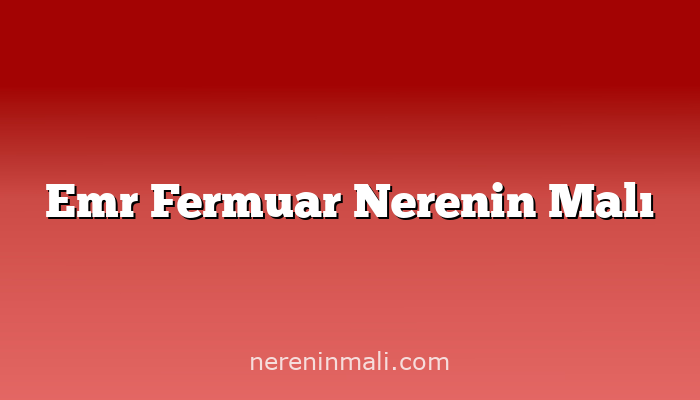 Emr Fermuar Nerenin Malı