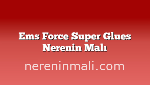 Ems Force Super Glues Nerenin Malı