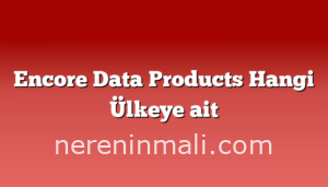 Encore Data Products Hangi Ülkeye ait