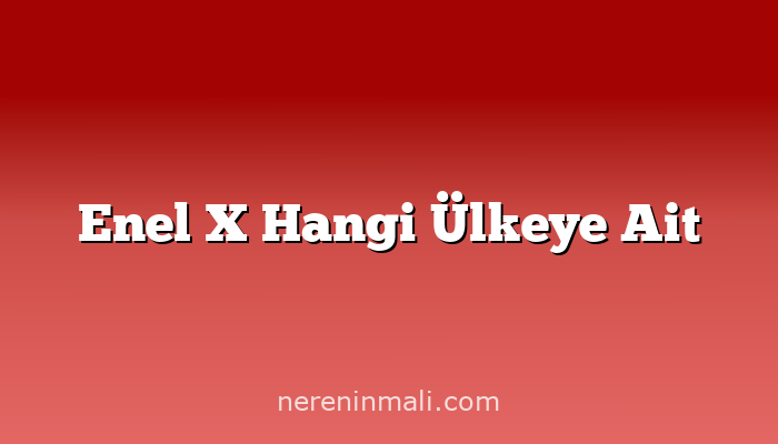 Enel X Hangi Ülkeye Ait