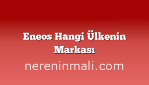 Eneos Hangi Ülkenin Markası