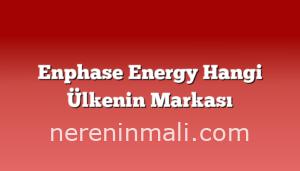 Enphase Energy Hangi Ülkenin Markası