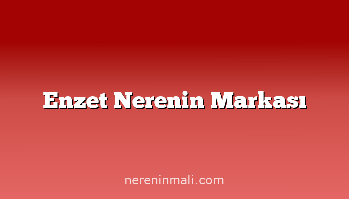 Enzet Nerenin Markası