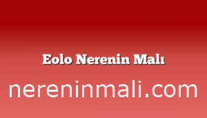 Eolo Nerenin Malı