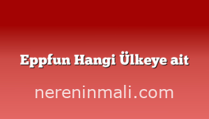 Eppfun Hangi Ülkeye ait