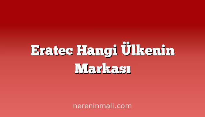 Eratec Hangi Ülkenin Markası