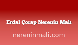 Erdal Çorap Nerenin Malı