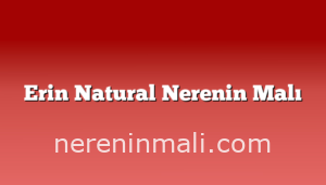 Erin Natural Nerenin Malı