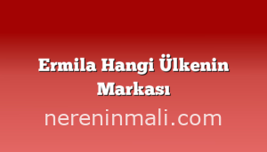 Ermila Hangi Ülkenin Markası