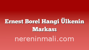 Ernest Borel Hangi Ülkenin Markası