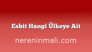 Esbit Hangi Ülkeye Ait