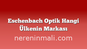 Eschenbach Optik Hangi Ülkenin Markası