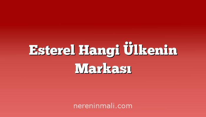 Esterel Hangi Ülkenin Markası