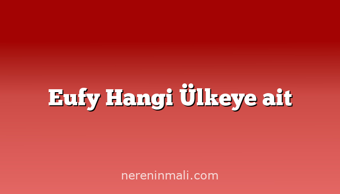 Eufy Hangi Ülkeye ait