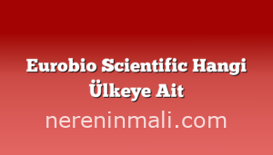 Eurobio Scientific Hangi Ülkeye Ait