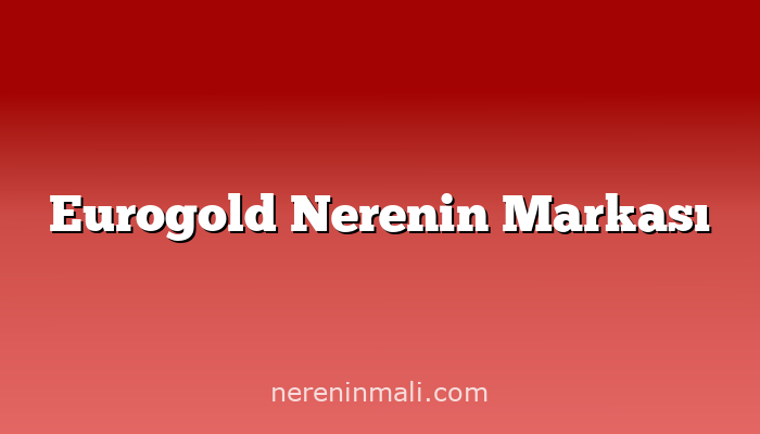 Eurogold Nerenin Markası