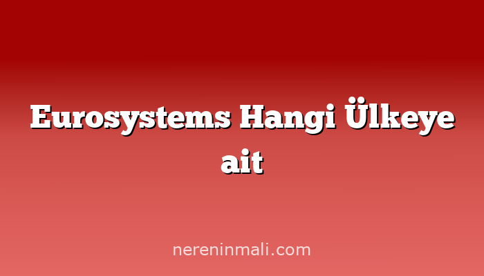 Eurosystems Hangi Ülkeye ait