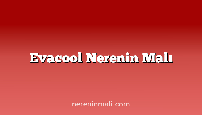 Evacool Nerenin Malı