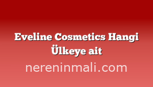 Eveline Cosmetics Hangi Ülkeye ait