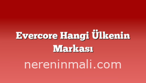 Evercore Hangi Ülkenin Markası