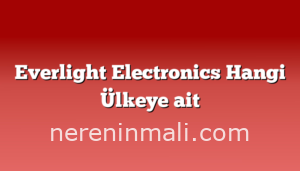 Everlight Electronics Hangi Ülkeye ait