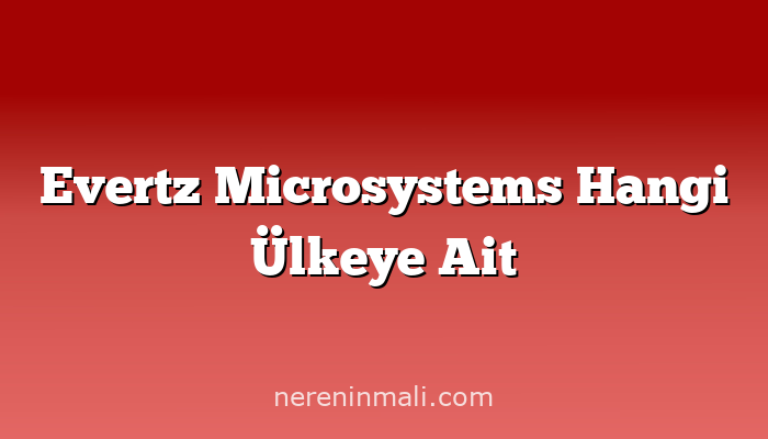 Evertz Microsystems Hangi Ülkeye Ait