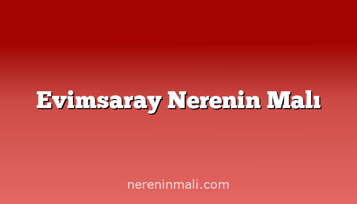 Evimsaray Nerenin Malı