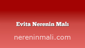 Evita Nerenin Malı