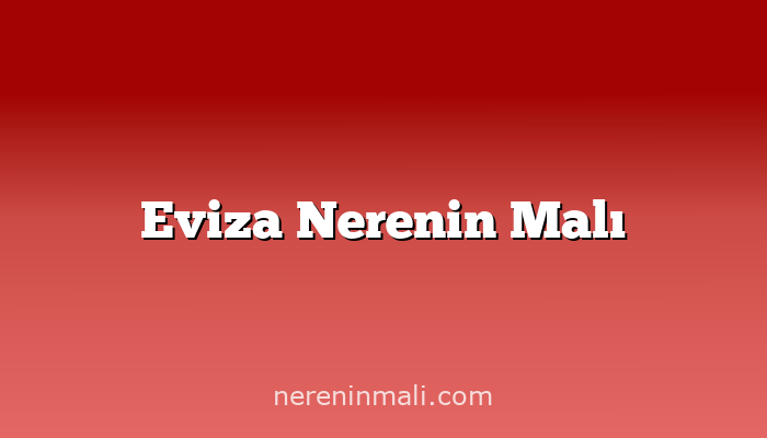 Eviza Nerenin Malı