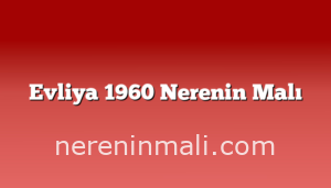 Evliya 1960 Nerenin Malı