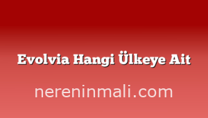 Evolvia Hangi Ülkeye Ait