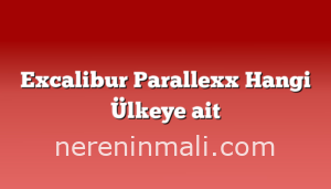 Excalibur Parallexx Hangi Ülkeye ait