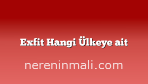 Exfit Hangi Ülkeye ait